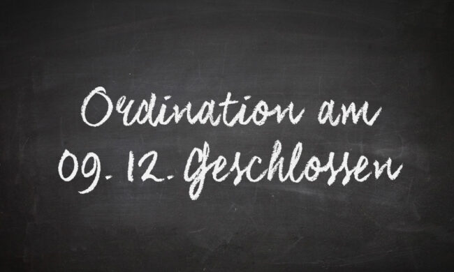 Ordination am 09.12.2022 geschlossen