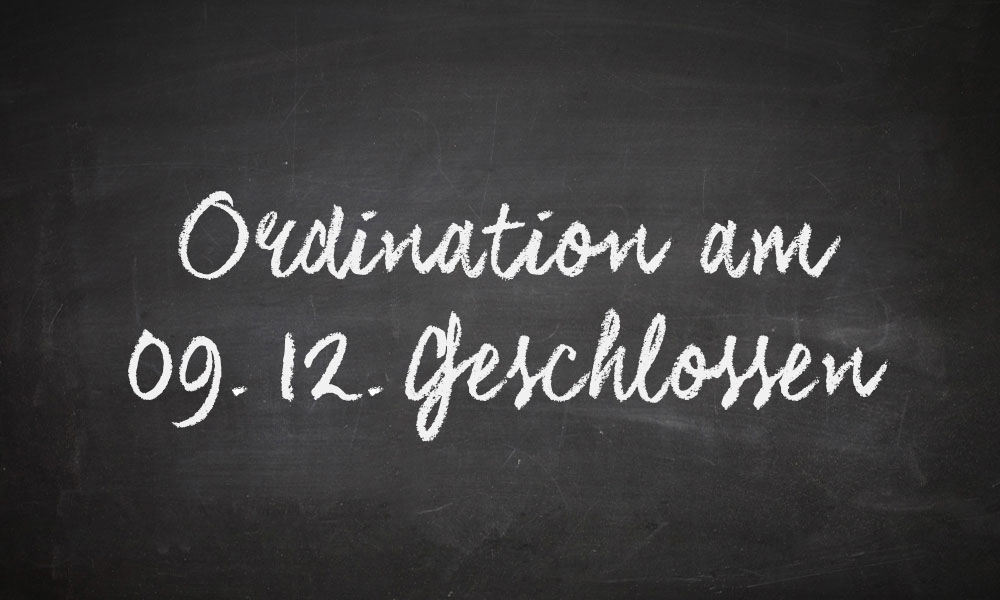 Ordination am 09.12.2022 geschlossen